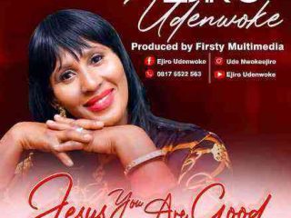 Jesus You Are Good By Ejiro Lyrics