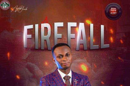 Fire Fall Lyrics - Ayotunde Olumide