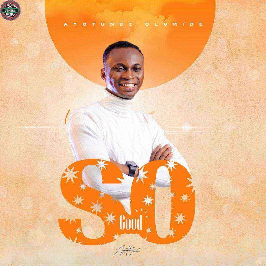 Lyrics: So Good - Ayotunde Olumide