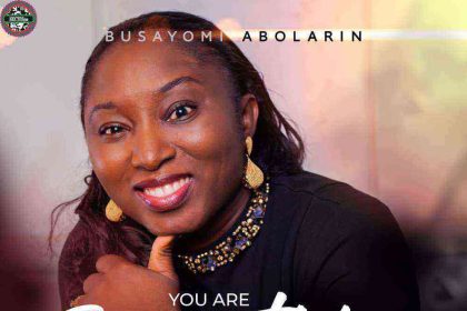 (Lyrics) You Are Everything By Busayomi Abolarin