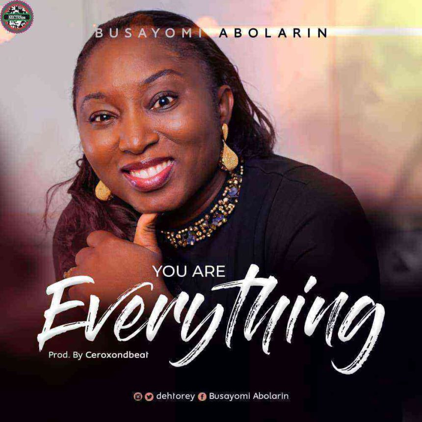 (Lyrics) You Are Everything By Busayomi Abolarin