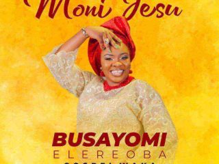 Moni Jesu - Busayomi Elereoba _ Free Yoruba Song Download