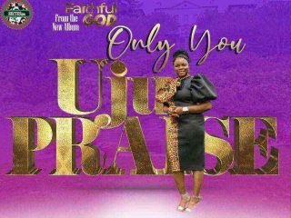 [Music + Lyrics] Only You - Uju Praise (Latest Songs 2020)