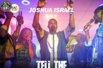 [Music, Lyrics + Video] Tell The World - Joshua Israel