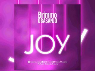 Joy (Lyrics) By Brimmo Obasanjo