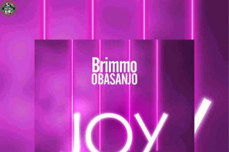 Joy (Lyrics) By Brimmo Obasanjo