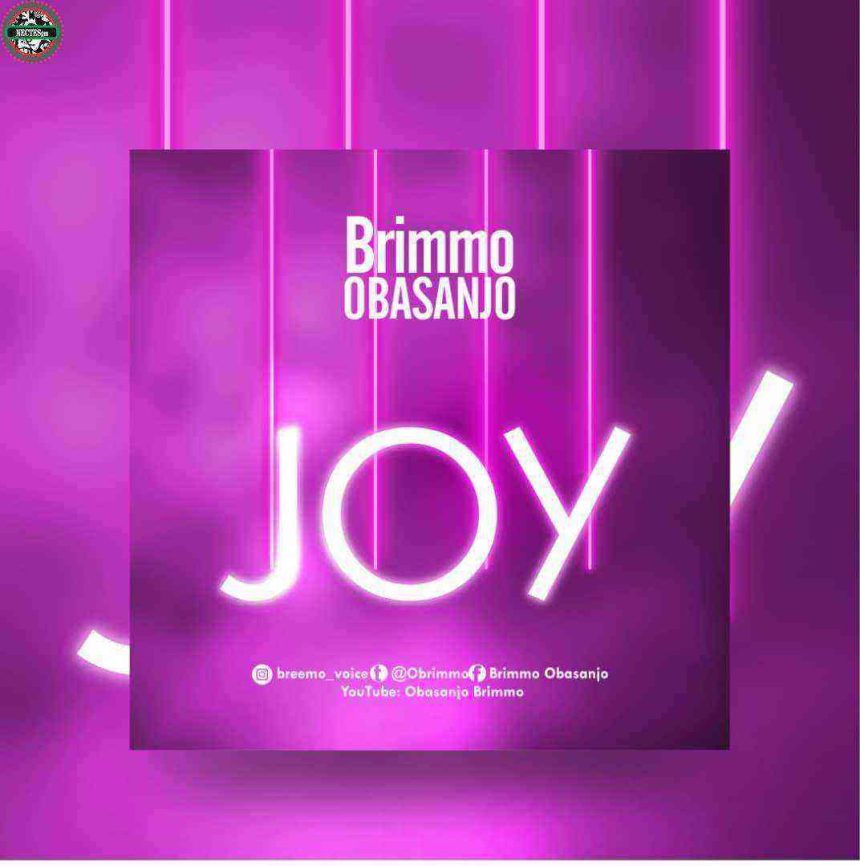 Joy (Lyrics) By Brimmo Obasanjo