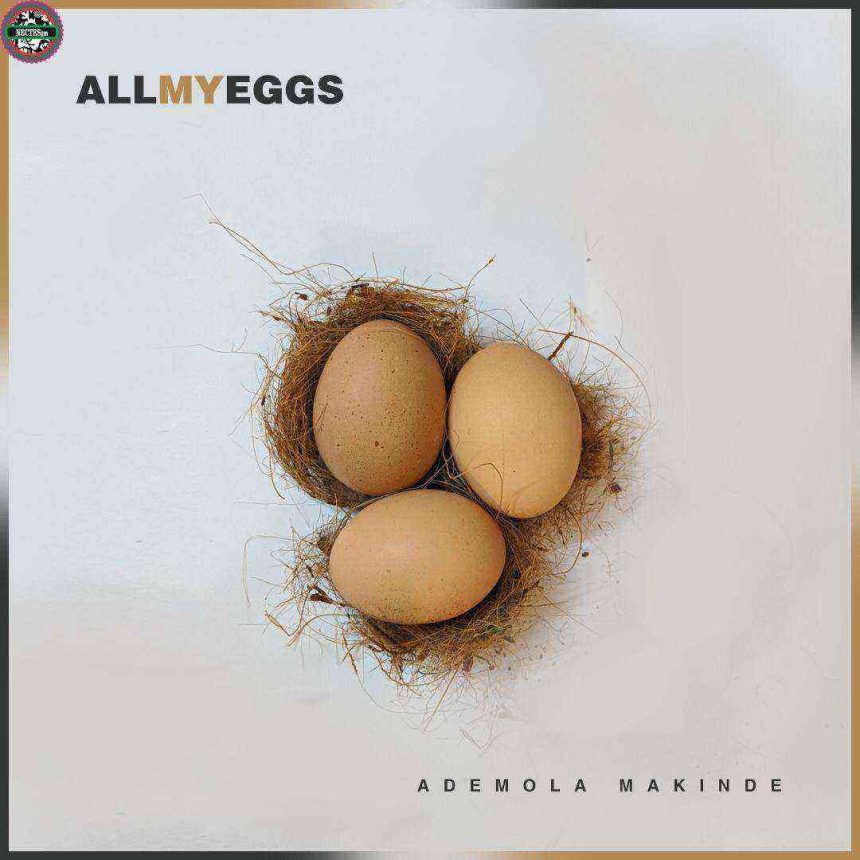 All My Eggs Lyrics Ademola Makinde Ngospelmedia.net