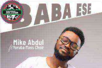 Baba Ese Lyrics Mike Abdul Feat. Yoruba Mass Choir