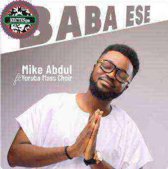 Baba Ese Lyrics Mike Abdul Feat. Yoruba Mass Choir