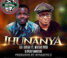 Ihunanya Lyrics - Lot Josiah Ft. Mistar Push [Ngospelmedia.net]