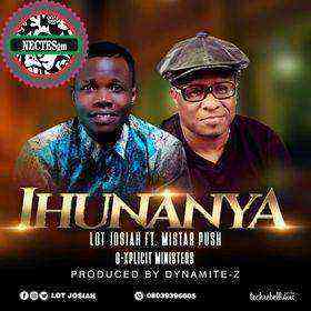 Ihunanya Lyrics - Lot Josiah Ft. Mistar Push [Ngospelmedia.net]