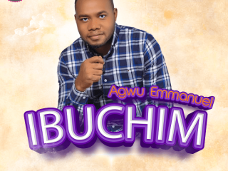 [Music + Video] Ibuchim - Agwu Emmanuel