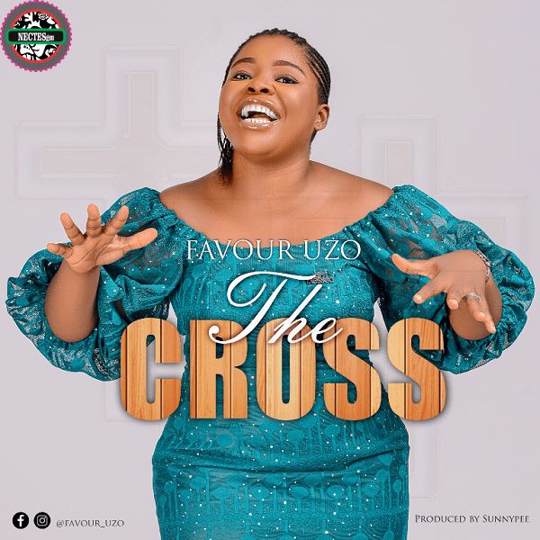 The Cross Lyrics - Favor Uzo {Ngospelmedia.net}