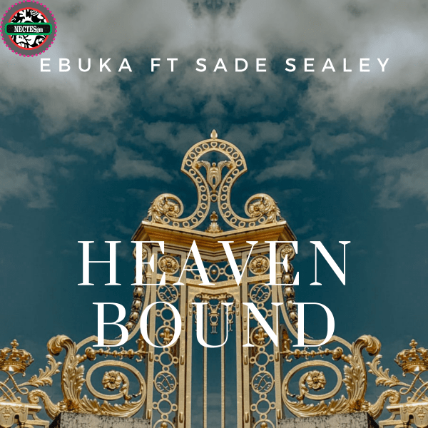 Heaven Bound Lyrics - Ebuka Ft. Sade Sealey