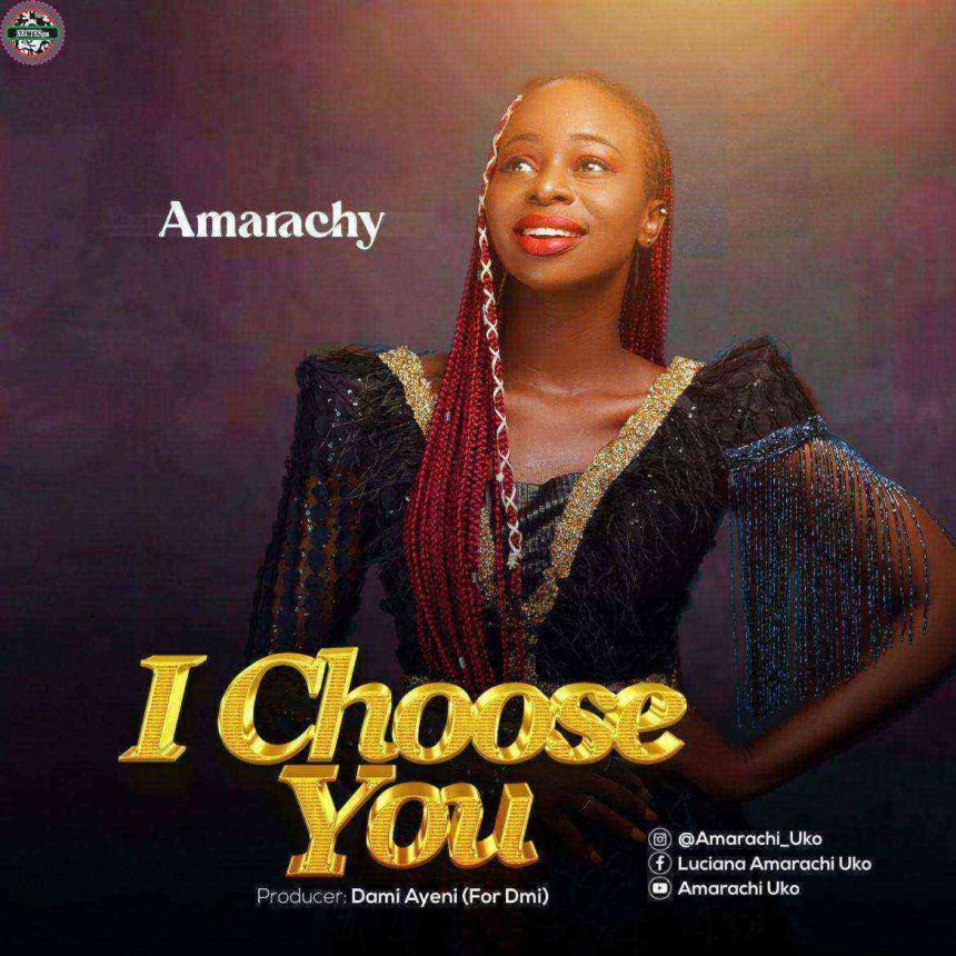 [Lyrics] I Choose You By Amarachy