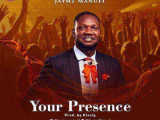 [Lyrics, Music + Video] Your Presence - Jaymz Maunel