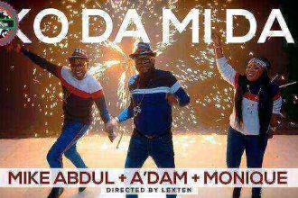 [Music + Video] Ko Da Mi Da - Mike Abdul X A’dam X Monique