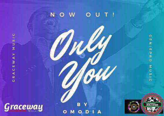 Only You - Omodia {Lyrics} {Ngospelmedia.net}