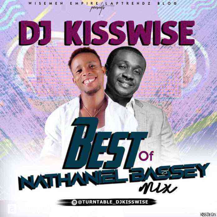 Original Mixtape Title Dj Kisswise – Best Of Nathaniel Bassey 2021