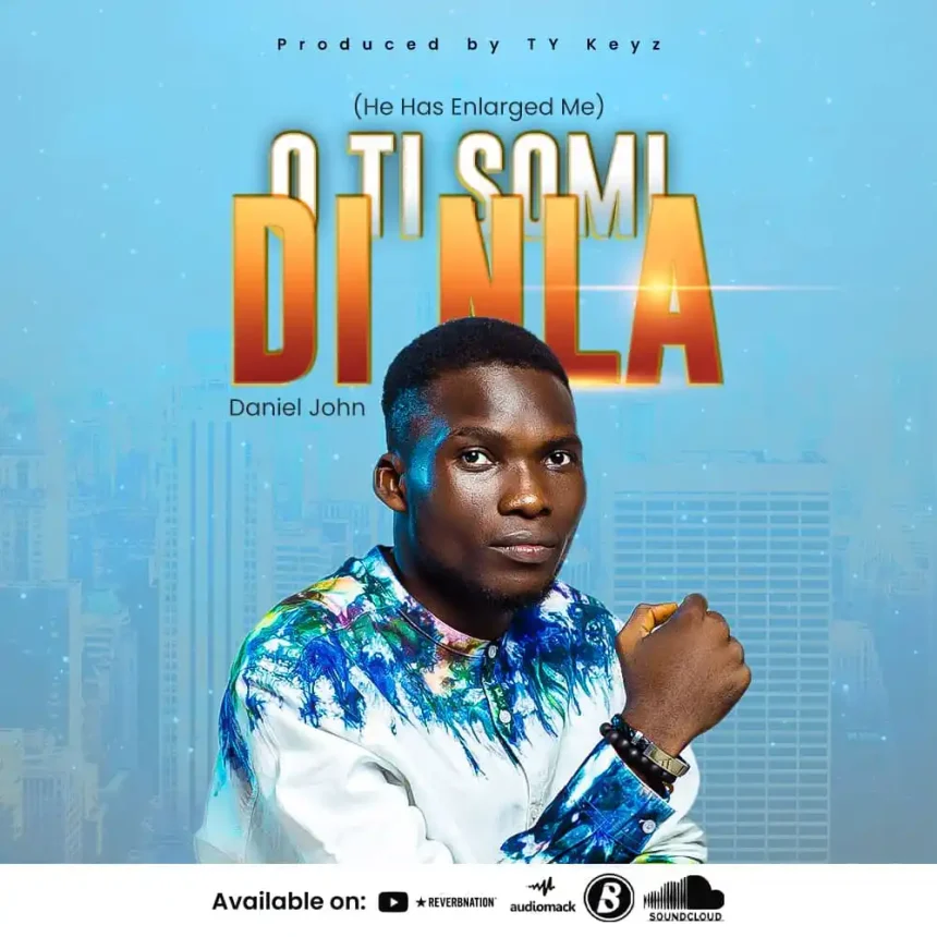 O Ti So Mi Di Nla Lyrics - Daniel John