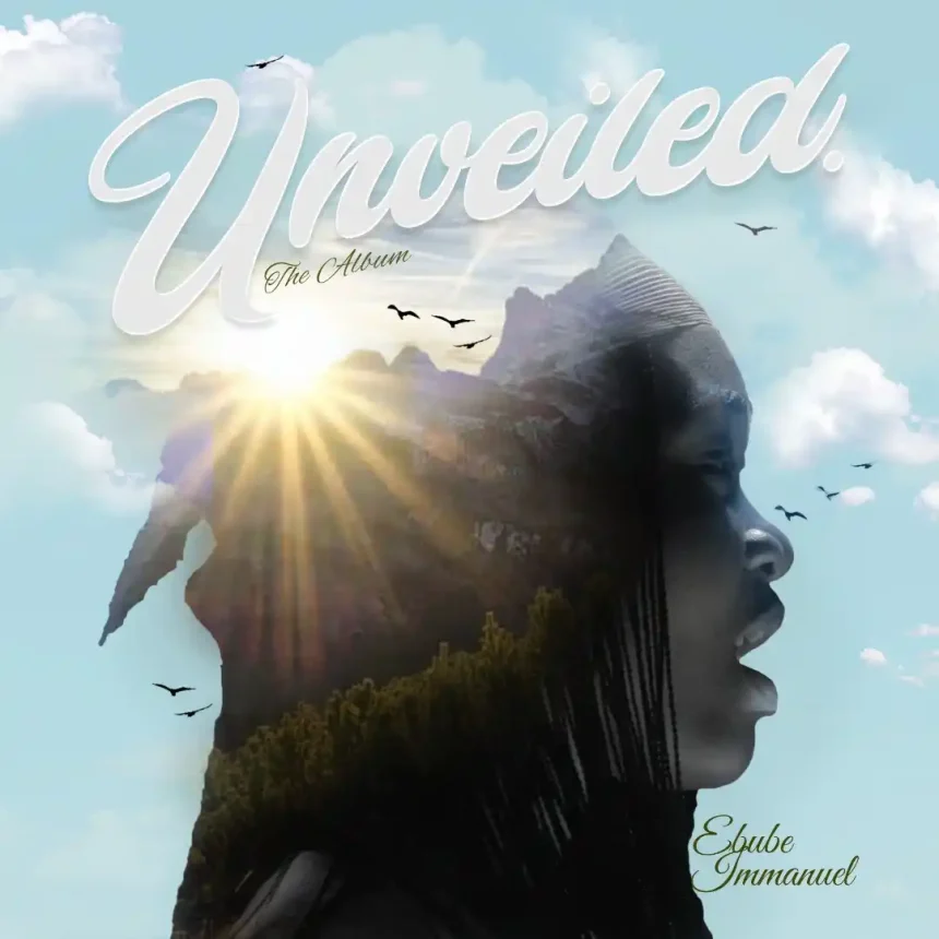 Unveiled Lyrics - Ebube Immanuel