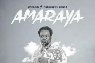 Amaraya - Chris Nd &Amp; Ngborogwu