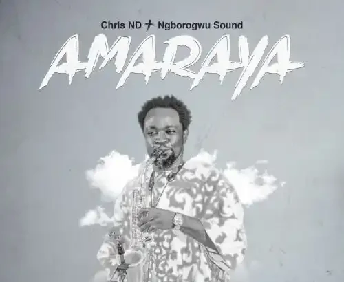 Amaraya - Chris Nd &Amp; Ngborogwu