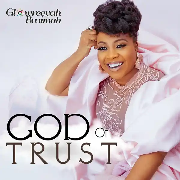 God Of Trust - Glowreeyah Braimah