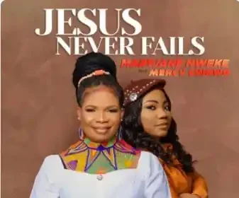 Jesus Never Fails Maryjane Nweke Feat. Mercy Chinwo