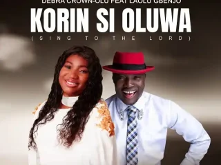 Korin Si Oluwa (Sing To The Lord) - Debra Crown-Olu Ft. Laolu Gbenjo