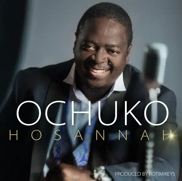 Music Video Hosannah – Ochuko