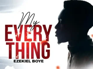 Music &Amp; Video My Everything - Ezekiel Boye