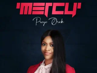 Preye Orok Debut Album ‘Mercy Now Out On All Digital Platforms