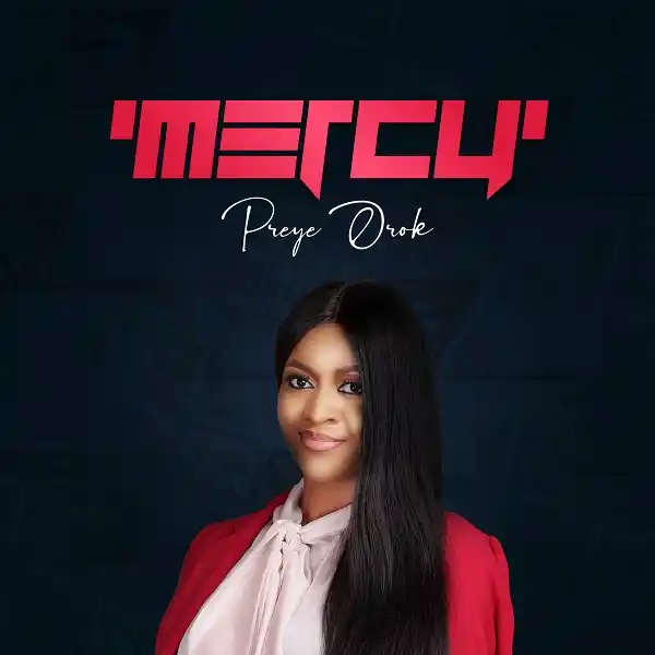 Preye Orok Debut Album ‘Mercy Now Out On All Digital Platforms