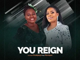 You Reign - Tolulope Onakpoya Ft. Monique