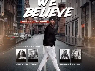 We Believe - Teejay Jonartz Ft. Autumn, Tilly, Leslie &Amp; Netta