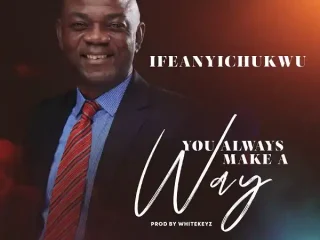 You Always Make A Way - Ifeanyichukwu