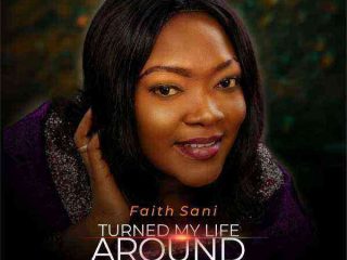 Turned My Life Around - Faith Sani