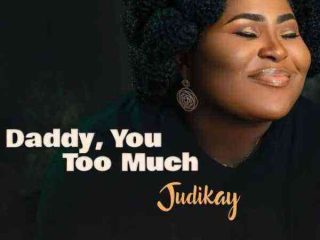 Daddy You Too Much Judikay