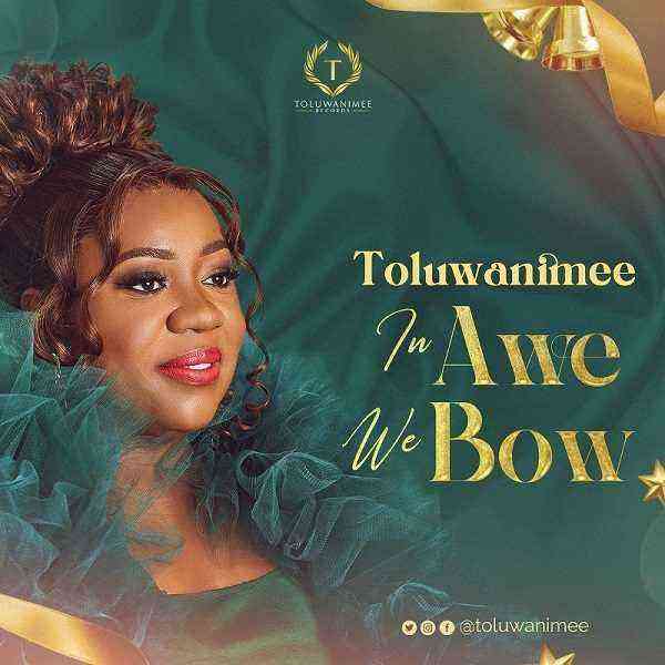 In Awe We Bow - Toluwanimee