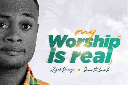 My Worship Is Real Egoh George Ft. Jomata Isaiah