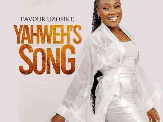 Yahweh’s Song - Favour Uzosike