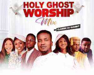 Dj Gambit - Holy Ghost Worship Mix 2022