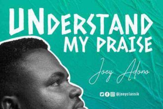 Understand My Praise Joey Adono