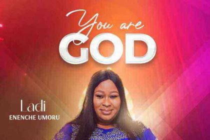 You Are God Ladi Enenche Umoru