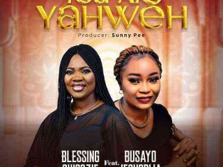 You Are Yahweh Blessing Chigozie Ft. Busayo Jesugbija