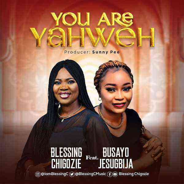 You Are Yahweh Blessing Chigozie Ft. Busayo Jesugbija