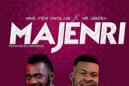 Majenri Femi Owolabi Ft. Mr. Gbera 1