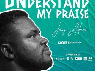 Understand My Praise Joey Adono